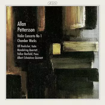 Allan Pettersson: Violin Concerto No 1, Chamber Works