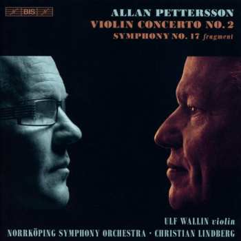 Album Allan Pettersson: Violin Concerto No. 2 - Symphony No. 17 Fragment