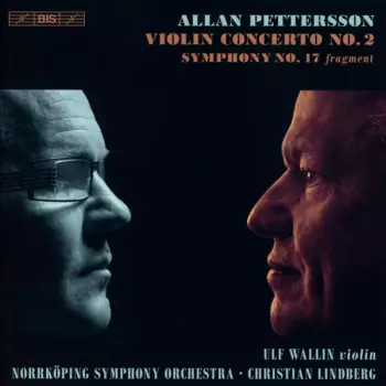 Allan Pettersson: Violin Concerto No. 2 - Symphony No. 17 Fragment