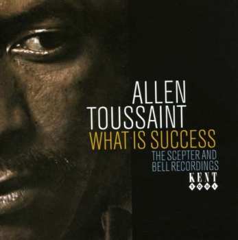 Album Allen Toussaint: What Is Success (The Scepter And Bell Recordings)