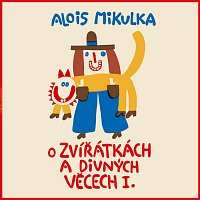 Album Alois Mikulka: O zvířátkách a divných věcech I.