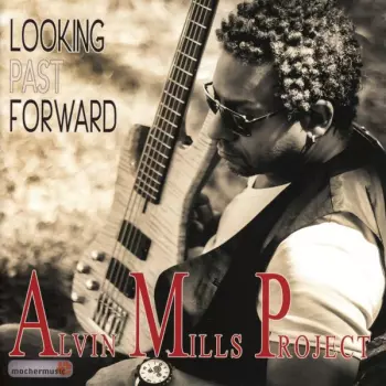 Alvin Mills Project: Looking Past Forward