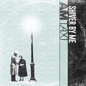 Album AM Taxi: Shiver By Me