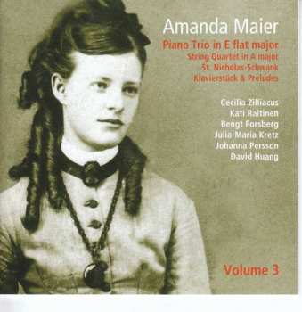 Album Amanda Maier: Piano Trio In E Flat Major, String Quartet In A Major, St Nicholas-Schwank, Klavierstück & Preludes - Volume 3