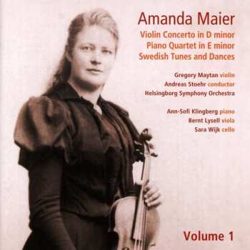 Amanda Maier: Violin Concerto In D Minor / Piano Quartet In E Minor / Swedish Tunes And Dances - Volume 1