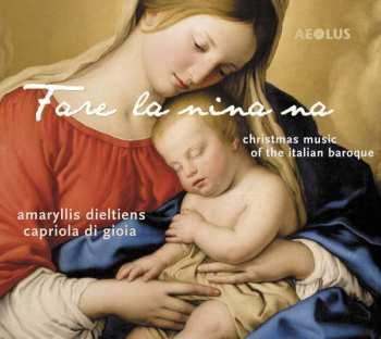 Album Amaryllis Dieltiens: Fare La Nina Na - Christmas Music Of The Italian Baroque