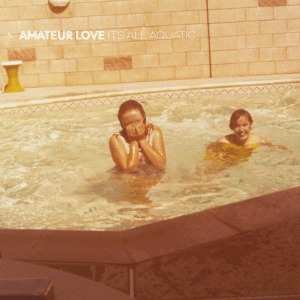 Album Amateur Love: It's All Aquatic