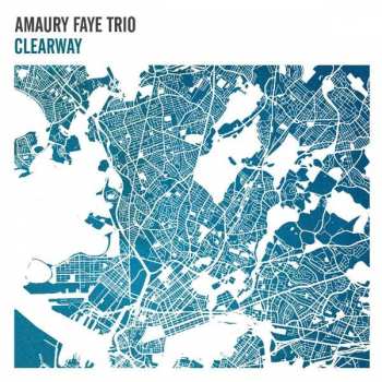 Album Amaury Faye Trio: Clearway