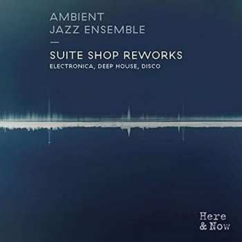 Album Ambient Jazz Ensemble: Suite Shop Reworks