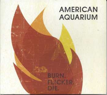 Album American Aquarium: Burn.Flicker.Die.