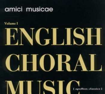 Amici Musicae: English Choral Music - Volume I