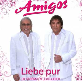 Amigos: Liebe Pur (Die Schönsten Liebeslieder)