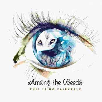 Album Among The Weeds: This Is No Fairytale