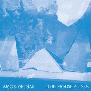 Album Amor De Días: The House At Sea