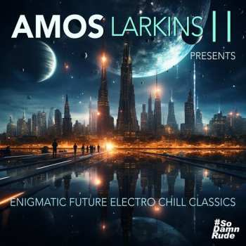 Album Amos Larkins II: Enigmatic Future Electro Chill Classics