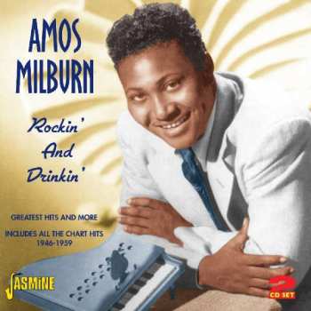 Amos Milburn: Rockin' And Drinkin' - Greatest Hits And More - Includes All The Chart Hits 1946-1959