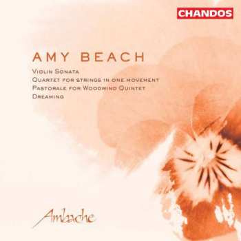 Album Amy Marcy Cheney Beach: Violin Sonata - Quartet For Strings in One Movement - Pastorale For Woodwind Quintet - Dreaming