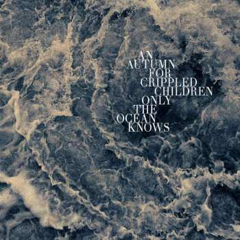 Album An Autumn For Crippled Ch: Only The Ocean Knows
