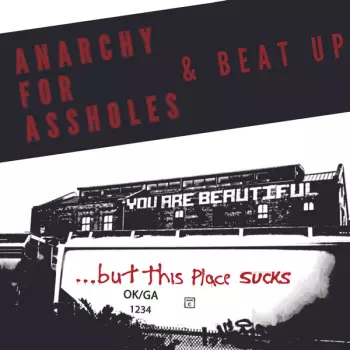 Anarchy For Assholes: You Are Beautiful ... But This Place Sucks