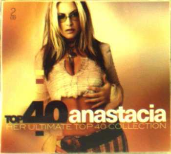 Anastacia: Top 40 Anastacia (Her Ultimate Top 40 Collection)