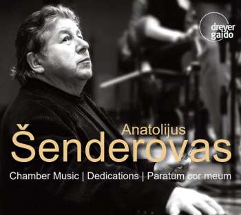 Album Anatolijus Šenderovas: Chamber Music; Dedications; Paratum Cor Meum