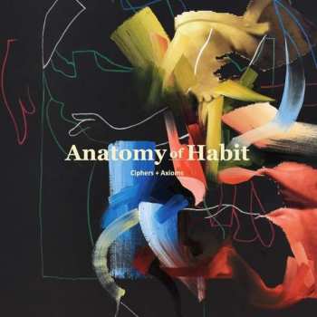 Album Anatomy Of Habit: Ciphers + Axioms