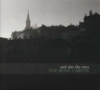 Album And Also The Trees: The Bone Carver