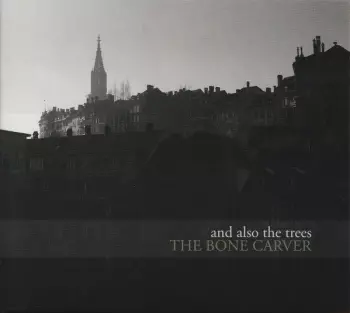 And Also The Trees: The Bone Carver