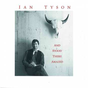 Album Ian Tyson: And Stood There Amazed