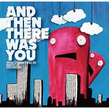 Album And Then There Was You: What Doesn't Kill Us Makes Us Stronger