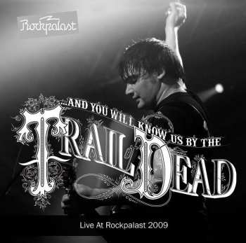 Album ...And You Will Know Us By The Trail Of Dead: Live At Rockpalast 2009