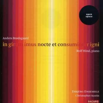 Album Anders Brodsgaard: Klavierzyklus "in Girum Imus Nocte Et Consumimur Igni"