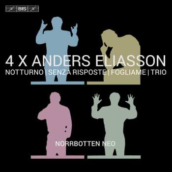 Anders Eliasson: 4 X Anders Eliasson - Chamber Works - Chamber Music: Notturno | Senza Risposte | Fogliame | Trio