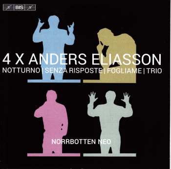 SACD Anders Eliasson: 4 X Anders Eliasson - Chamber Works - Chamber Music: Notturno | Senza Risposte | Fogliame | Trio 475189