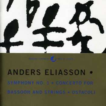 Anders Eliasson: Symphony No. 1 / Concerto For Bassoon And Strings / Ostacoli