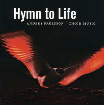 Album Anders Paulsson: Hymn To Life: Choir Music