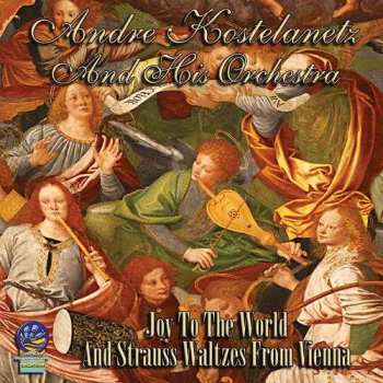 Album Andre Kostelanetz And His Orchestra: Joy To The World And Strauss Waltzes From Vienna