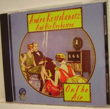 Album Andre Kostelanetz And His Orchestra: On The Air