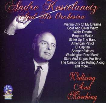 Album Andre Kostelanetz & His Orchestra: Waltzing And Marching