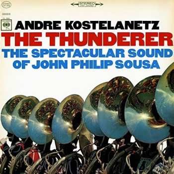 Album John Philip Sousa: The Thunderer:  The Spectacular Sound Of John Philip Sousa