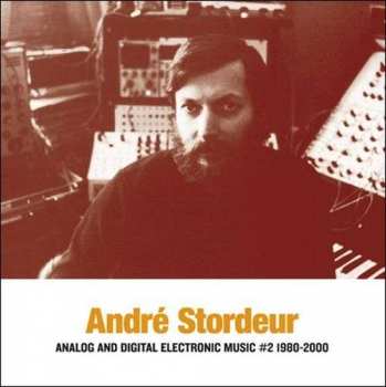 Album André Stordeur: Analog And Digital Electronic Music #2 1980-2000 