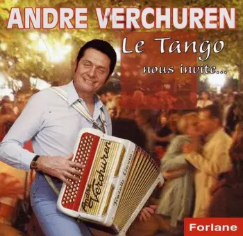 AndrÉ Verchuren: Le Tango Nous Invite...