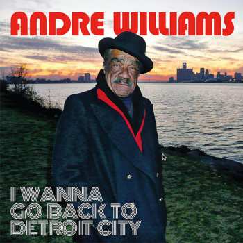 Album Andre Williams: I Wanna Go Back To Detroit City