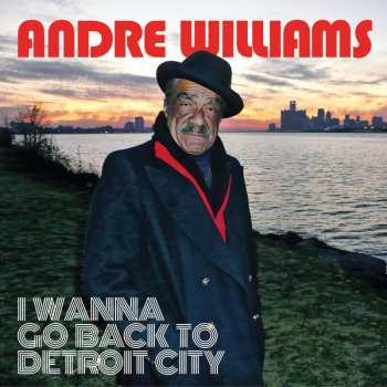 LP Andre Williams: I Wanna Go Back To Detroit City 452681