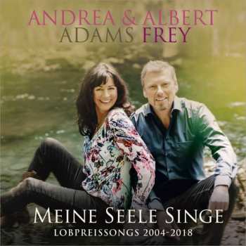 Album Andrea Adams-frey & Albert Frey: Meine Seele Singe: Lobpreissongs