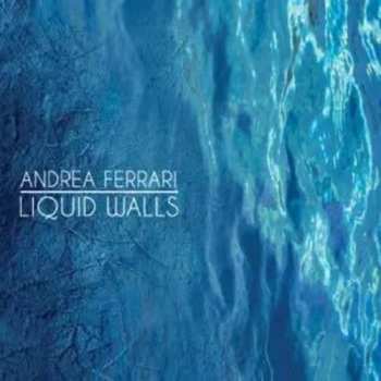 Album Andrea Ferrari: Liquid Walls