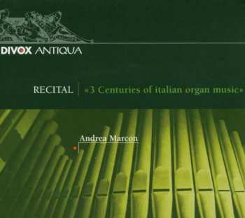 Album Andrea Marcon: Tre Secoli di Musica Organistica Italiana