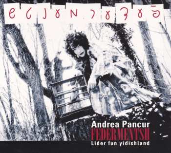 Album Andrea Pancur: Federmentsh - Lider Fun Yidishland