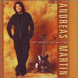 Album Andreas Martin: Wir Leben Nur Einmal