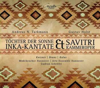 Andreas N. Tarkmann: Töchter Der Sonne (Inka-Kantate) / Savitri (Kammeroper)